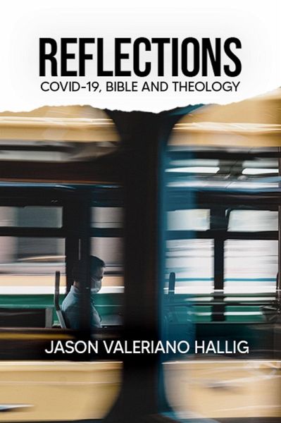 Reflections: Covid-19, Bible, and Theology (eBook, ePUB) Reflections: Covid-19, Bible, and Theology (eBook, ePUB)