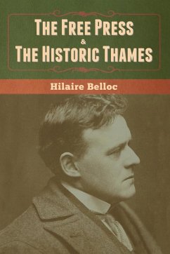 The Free Press & The Historic Thames - Belloc, Hilaire