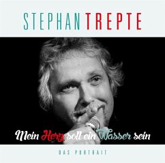 Mein Herz Soll Ein Wasser Sein-Das Porträt - Stephan Trepte