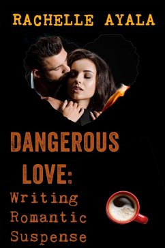 Dangerous Love: Writing Romantic Suspense (eBook, ePUB) - Ayala, Rachelle