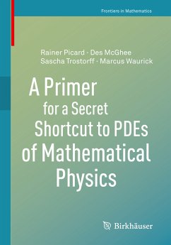 A Primer for a Secret Shortcut to PDEs of Mathematical Physics (eBook, PDF) - McGhee, Des; Picard, Rainer; Trostorff, Sascha; Waurick, Marcus