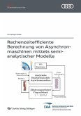 Rechenzeiteffiziente Berechnung von Asynchronmaschinen mittels semi-analytischer Modelle (eBook, PDF) Rechenzeiteffiziente Berechnung von Asynchronmaschinen mittels semi-analytischer Modelle (eBook, PDF)