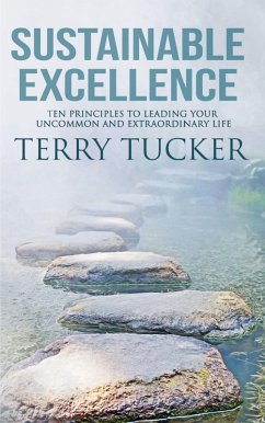 Cover Sustainable Excellence: Ten Principles To Leading Your Uncommon And Extraordinary Life (eBook, ePUB)