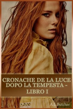 Cronache de La Luce dopo la Tempesta - Libro I (eBook, ePUB) - Butcher, A L