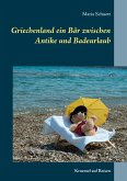 Griechenland ein Bär zwischen Antike und Badeurlaub (eBook, ePUB) Griechenland ein Bär zwischen Antike und Badeurlaub (eBook, ePUB)