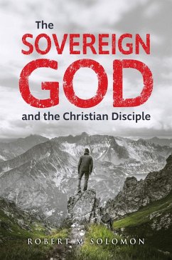 The Sovereign God and the Christian Disciple (eBook, ePUB) - Solomon, Robert M