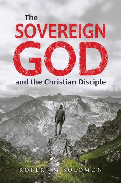 The Sovereign God and the Christian Disciple (eBook, ePUB) The Sovereign God and the Christian Disciple (eBook, ePUB)