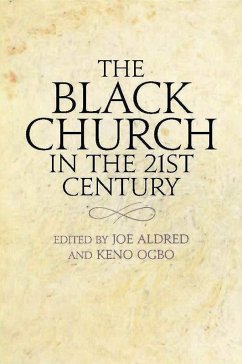 The Black Church in the 21st Century (eBook, ePUB) - Aldred, Joe; Ogbo, Keno