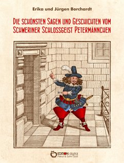 Die schönsten Sagen und Geschichten vom Schweriner Schlossgeist Petermännchen (eBook, PDF) - Borchardt, Erika; Borchardt, Jürgen