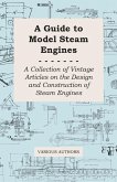 A Guide to Model Steam Engines - A Collection of Vintage Articles on the Design and Construction of Steam Engines (eBook, ePUB)
