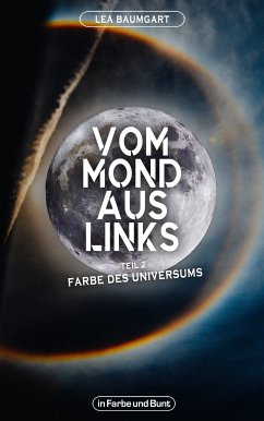 Vom Mond aus links - Teil 2: Farbe des Universums (eBook, ePUB) - Baumgart, Lea; Weltenwandler