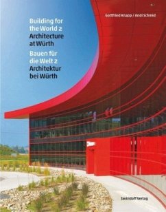 Bauen für die Welt, Architektur bei Würth / Building for the World, Architecture at Würth - Knapp, Gottfried;Schmid, Andreas