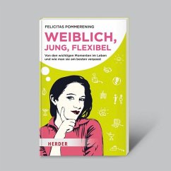 Weiblich, jung, flexibel - Von den wichtigen Momenten im Leben... - Pommerening, Felicitas