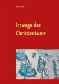 Irrwege des Christentums Irrwege des Christentums