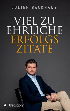 Viel zu ehrliche Erfolgszitate - Backhaus, Julien