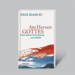 Am Herzen Gottes - Eine kleine Ermutigung zum Beten - Bianchi, Enzo