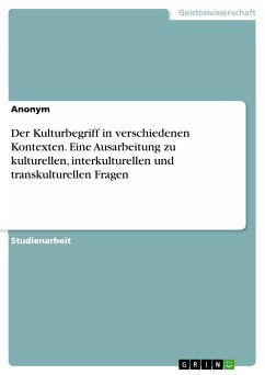 Der Kulturbegriff in verschiedenen Kontexten. Eine Ausarbeitung zu kulturellen, interkulturellen und transkulturellen Fragen (eBook, PDF)