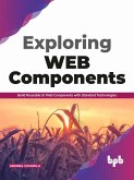 Exploring Web Components: Build Reusable UI Web Components with Standard Technologies (eBook, ePUB)