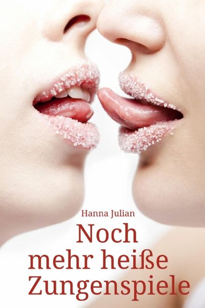 Noch mehr heiße Zungenspiele (eBook, ePUB) Noch mehr heiße Zungenspiele (eBook, ePUB)