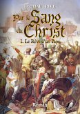 Par le Sang du Christ - Tome 1 (eBook, ePUB)