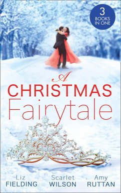 A Christmas Fairytale: Mistletoe and the Lost Stiletto (The Fun Factor) / A Royal Baby for Christmas / Unwrapped by the Duke (eBook, ePUB) - Fielding, Liz; Wilson, Scarlet; Ruttan, Amy