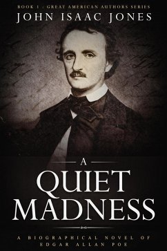 A Quiet Madness: A Biographical Novel of Edgar Allan Poe (Great American Authors, #1) (eBook, ePUB) - Jones, John Isaac