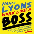 Work Like a Boss: A Kick-in-the-Pants Guide to Finding (and Using) Your Power at Work (eBook, ePUB)