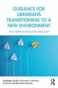 Guidance for Librarians Transitioning to a New Environment (eBook, ePUB) - Buck, Tina Herman; Duff, Sara