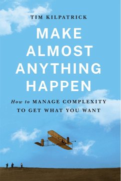 Make Almost Anything Happen: How to Manage Complexity to Get What You Want (eBook, ePUB) - Kilpatrick, Tim