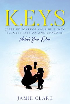 K.E.Y.S (Keep Educating Yourself into Success Passion and Purpose) - Clark, Jamie