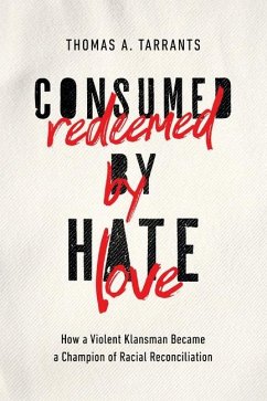 Consumed by Hate, Redeemed by Love - Tarrants, Thomas A