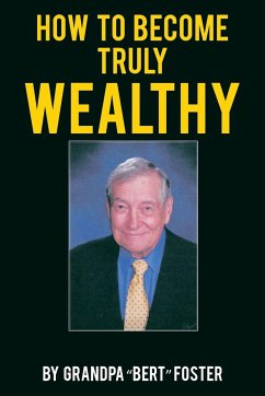How to Become Truly Wealthy - Foster, Grandpa "Bert"