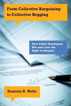 Cover From Collective Bargaining to Collective Begging: How Public Employees Win and Lose the Right to Bargain