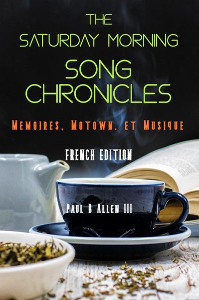 The Saturday Morning Song Chronicles: Mémoires, Motown et Musique (eBook, ePUB) The Saturday Morning Song Chronicles: Mémoires, Motown et Musique (eBook, ePUB)