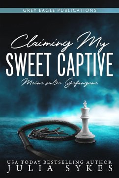 Claiming my Sweet Captive - Meine süße Gefangene (eBook, ePUB) - Sykes, Julia