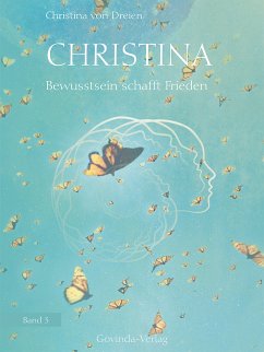 Christina, Band 3: Bewusstsein schafft Frieden (eBook, ePUB) - Dreien, Christina von