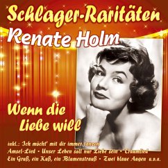 Wenn Die Liebe Will (Schlager-Raritäten) - Holm,Renate