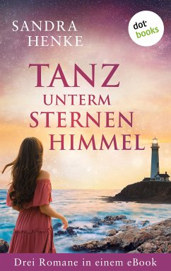 Tanz unterm Sternenhimmel: Drei Romane in einem eBook (eBook, ePUB) - Henke, Sandra