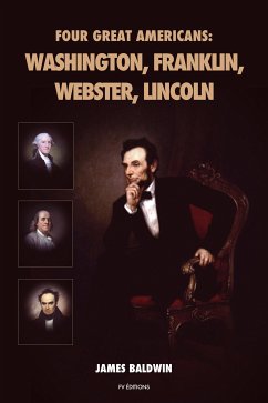 Four Great Americans: Washington, Franklin, Webster, Lincoln (eBook, ePUB) - Baldwin, James