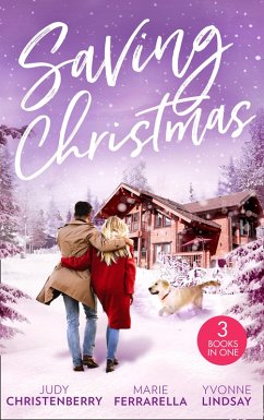 Saving Christmas: Snowbound with Mr Right (Mistletoe & Marriage) / Coming Home for Christmas / The Christmas Baby Bonus (eBook, ePUB) - Christenberry, Judy; Ferrarella, Marie; Lindsay, Yvonne