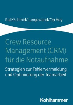 Crew Resource Management (CRM) für die Notaufnahme (eBook, ePUB) - Rall, Marcus; Schmid, Katharina; Langewand, Sascha; Op Hey, Frank