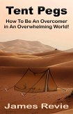 Tent Pegs:How To Be An Overcomer in An Overwhelming World (eBook, ePUB)