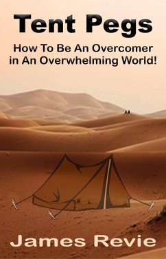 Tent Pegs:How To Be An Overcomer in An Overwhelming World (eBook, ePUB) - Revie, James