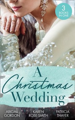 A Christmas Wedding: Swallowbrook's Winter Bride (The Doctors of Swallowbrook Farm) / Once Upon a Groom / Proposal at the Lazy S Ranch (eBook, ePUB) - Gordon, Abigail; Smith, Karen Rose; Thayer, Patricia