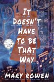 It Doesn't Have To Be That Way (eBook, ePUB)