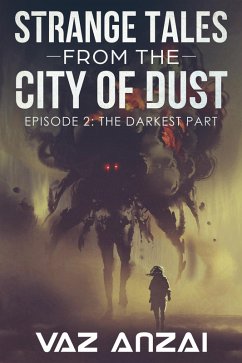 The Darkest Part (Strange Tales From The City Of Dust, #2) (eBook, ePUB) - Anzai, Vaz