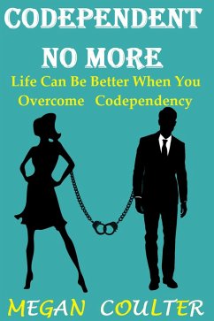 Codependent No More: Life Can Be Better When You Overcome Codependency (eBook, ePUB) - Coulter, Megan