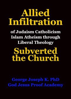Allied Infiltration of Judaism Catholicism Islam Atheism through Liberal Theology Subverted the Church (eBook, ePUB) - Joseph, George