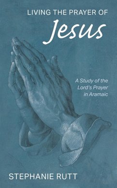 Living the Prayer of Jesus (eBook, ePUB) - Rutt, Stephanie