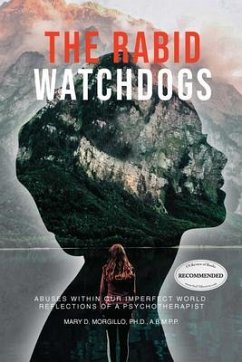 The Rabid Watchdogs: Abuses within Our Imperfect World (eBook, ePUB) - Morgillo PH. D. A. B. M. P. P., Mary D.